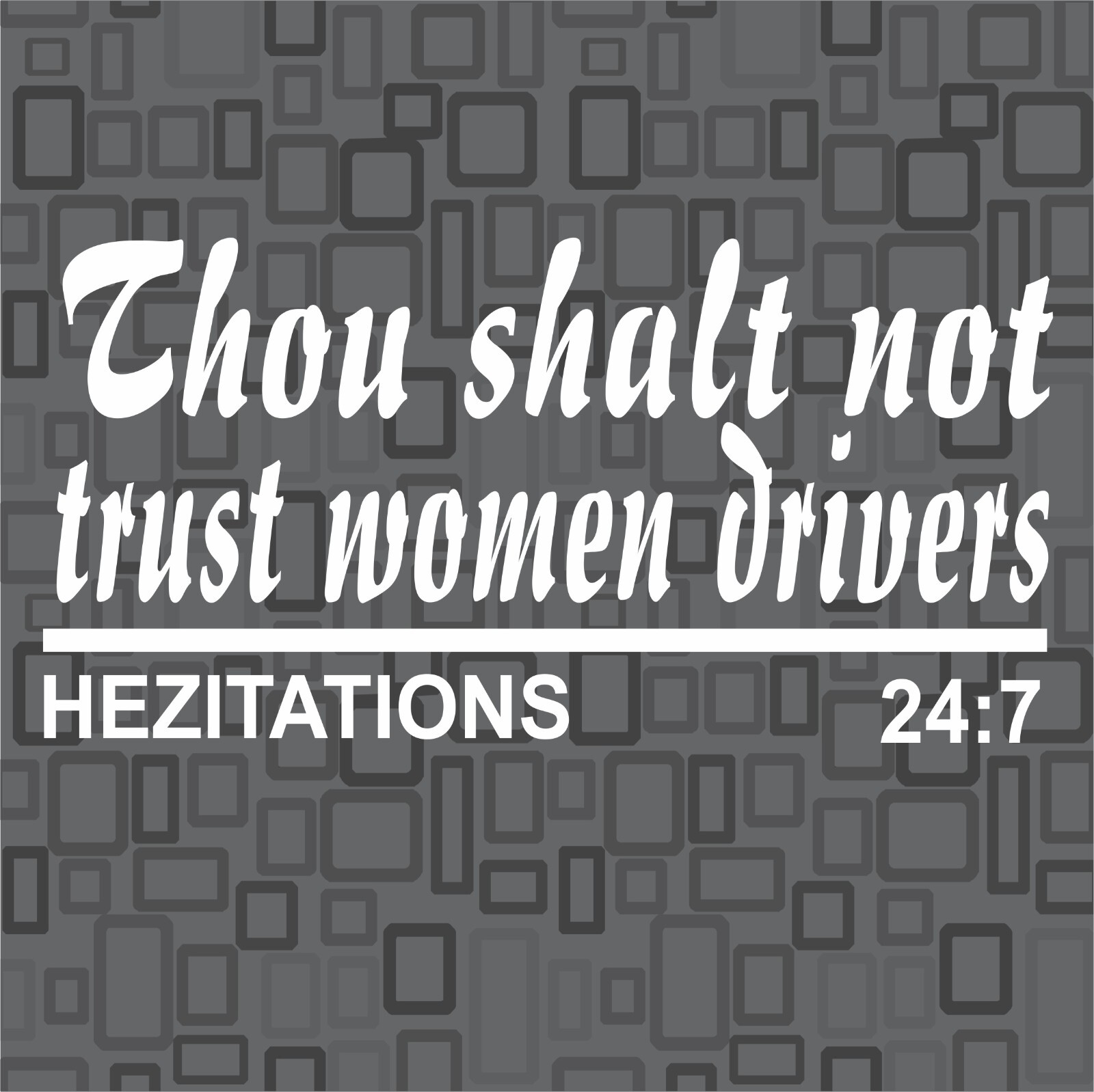 THOU SHALT NOT TRUST WOMEN DRIVERS Vinyl Decal Sticker Humor Hezitations 24:7