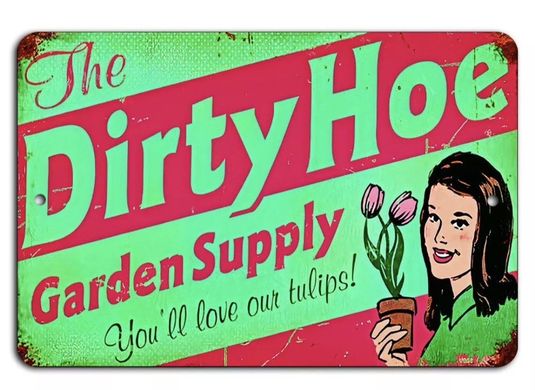 Dirty Hoe Metal Tin Sign Humor Funny For Her Garden Plaque She Shed Country.