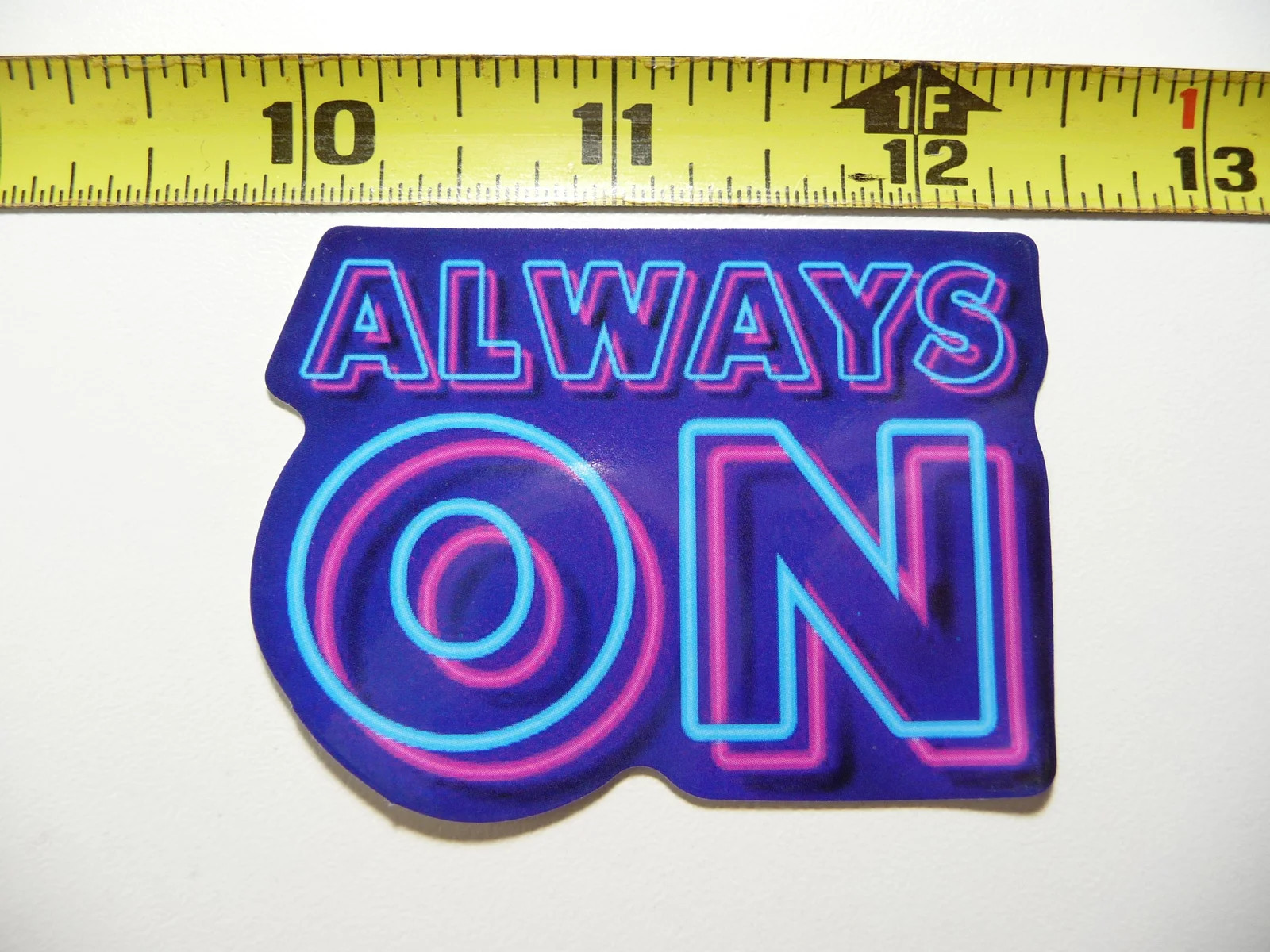 ALWAYS ON SIGN NEON STYLE SMALL STICKER DECAL COLORFUL FUNNY CELEBRATION