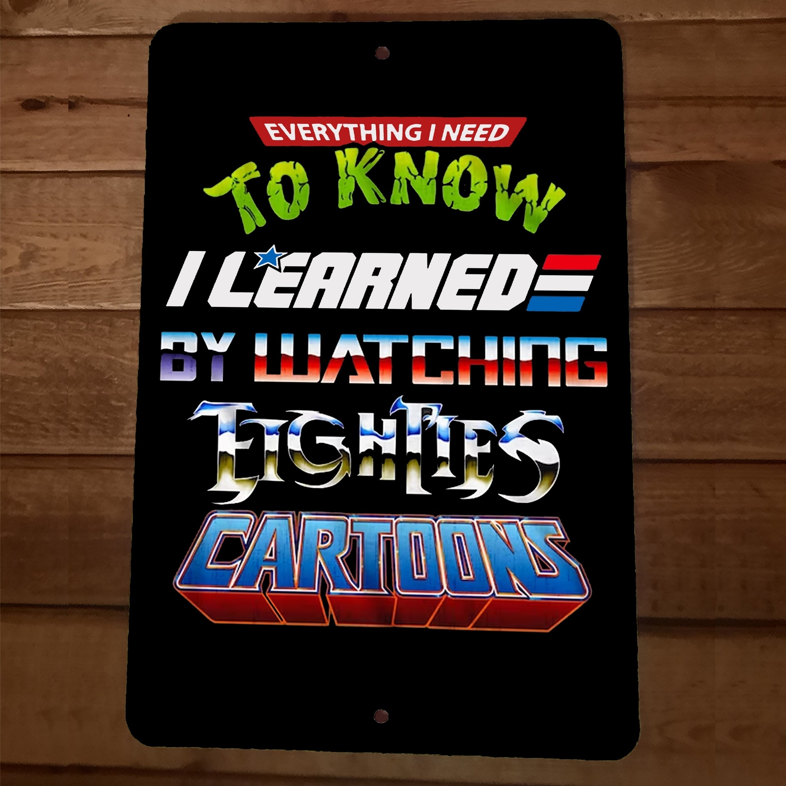 Everything I Need to Know I Learned Watching 80s Cartoons 8×12 Metal Wall Sign