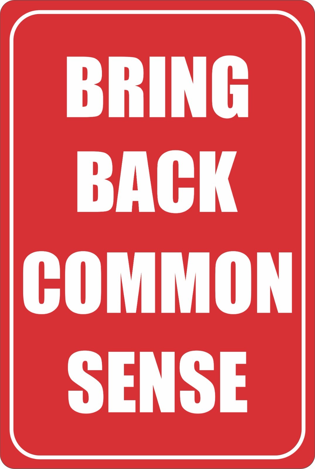 Bring Back Common Sense Metal Sign, Funny Home Decor, 8X12 Inches