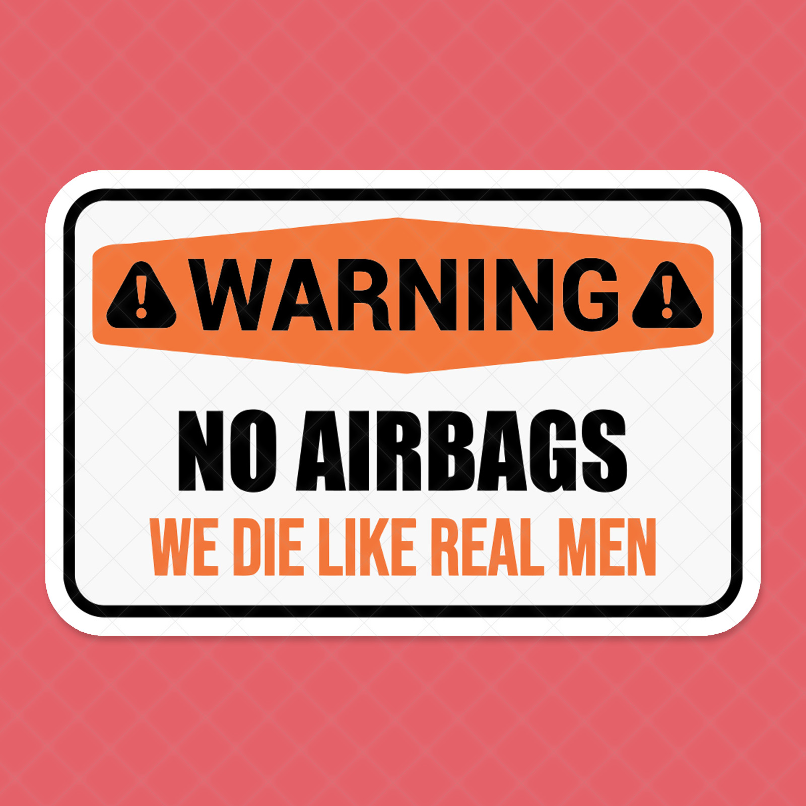 Funny « No Airbags – We Die Like Real Men » Vinyl Sticker – Warning Sign Decal