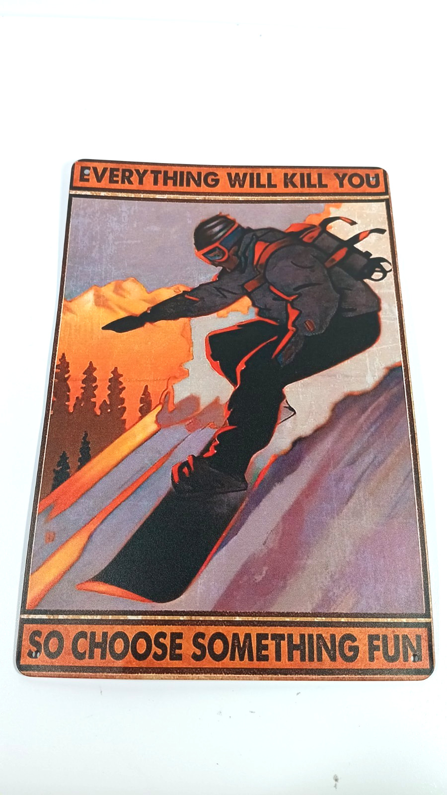 Everything Will Kill You So Choose Something Fun Skiing Tin Poster