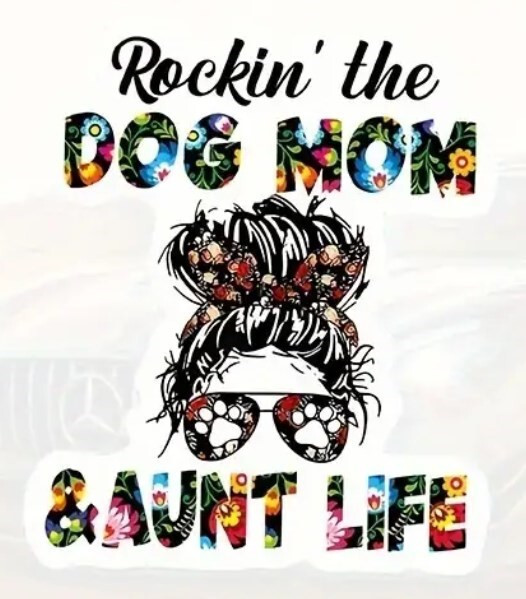 Dog Mom And Aunt Life Vinyl Decal – 5&Prime;x6&Prime; – for Cars, Laptops, and More