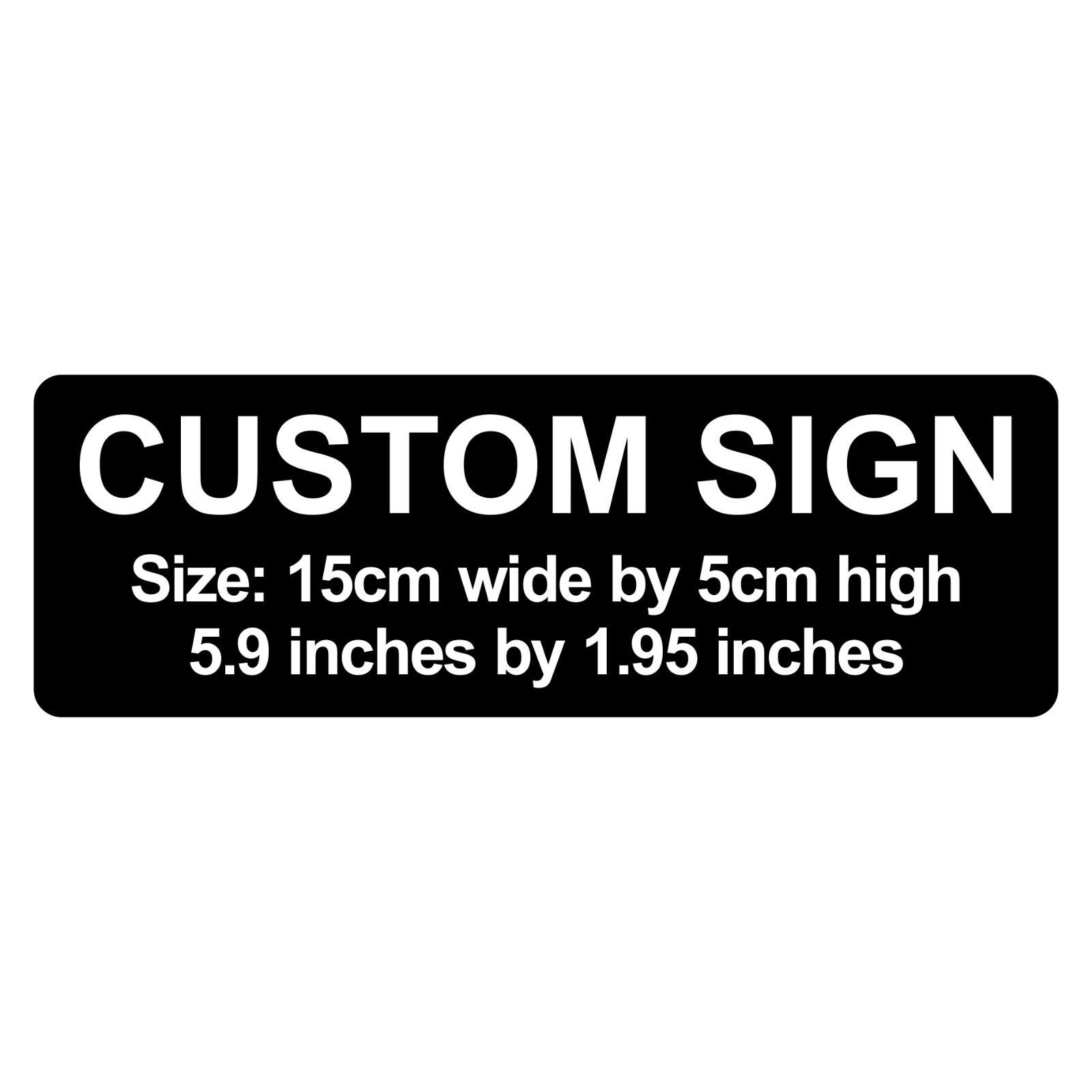 Custom Laser Engraved Sign Plaque – 15cm x 5cm / 5.9&Prime; x 1.9&Prime; C00013