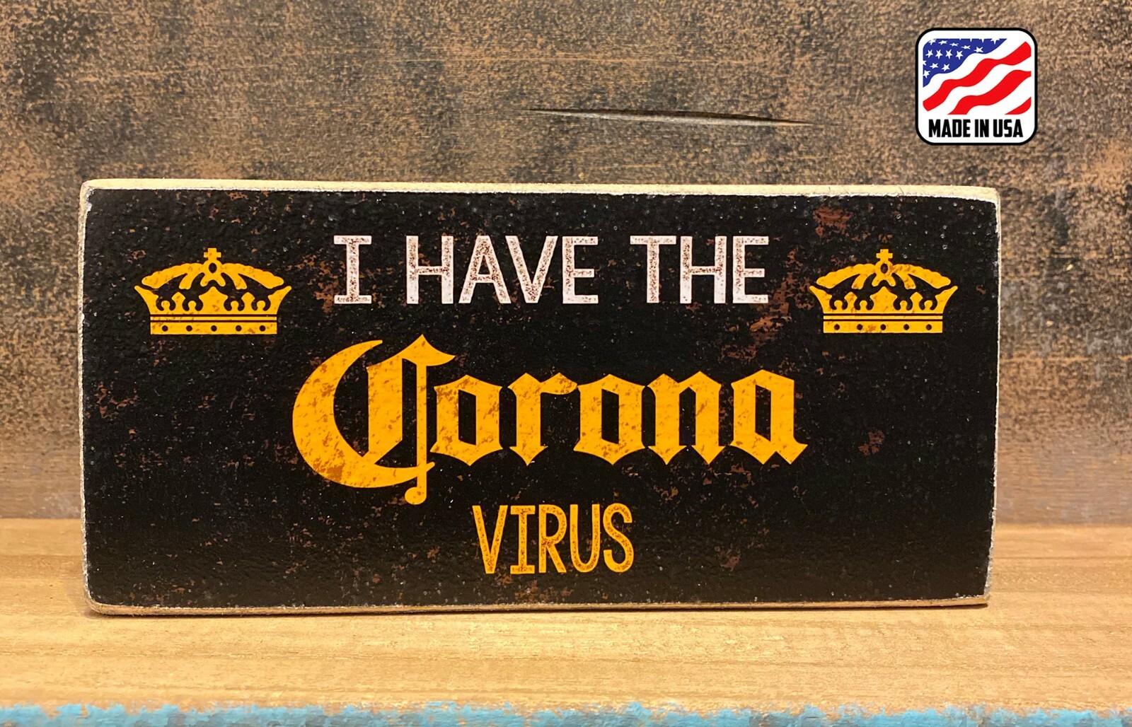 I HAVE THE CORONA SIGN 3.5X7.5 inches, MADE IN USA