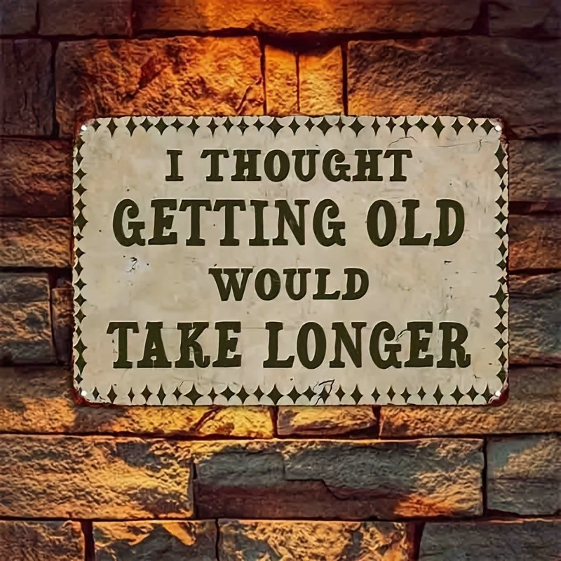 I Thought Getting Old Would Take Longer Metal Sign Funny Humor Wall Art Decor