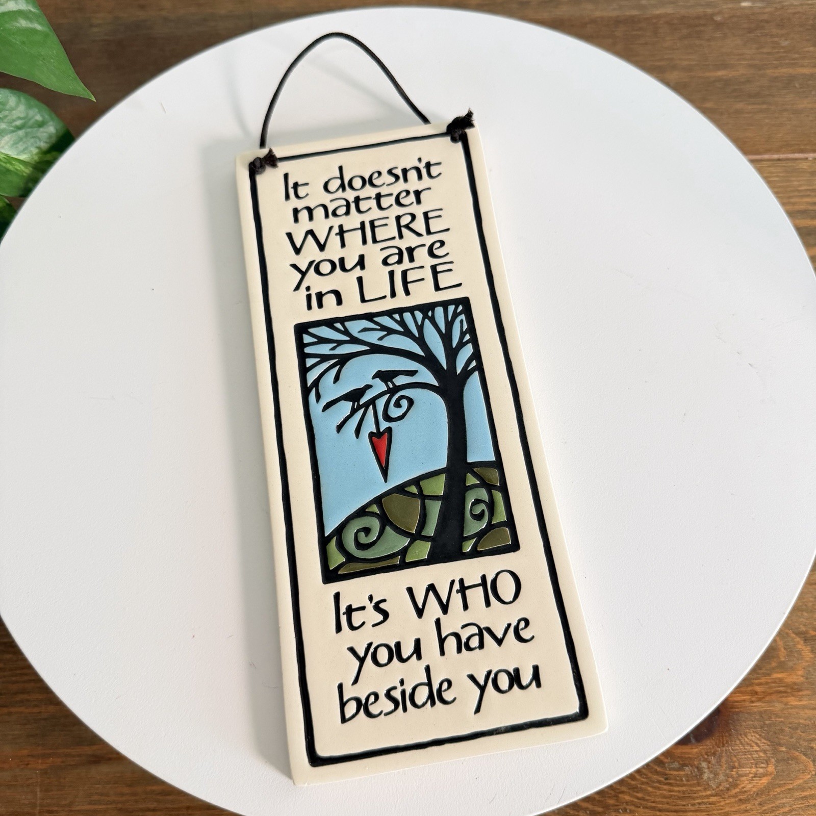 Spooner Creek Etched Clay Plaque “it Doesn’t Matter Where You Are In Life …