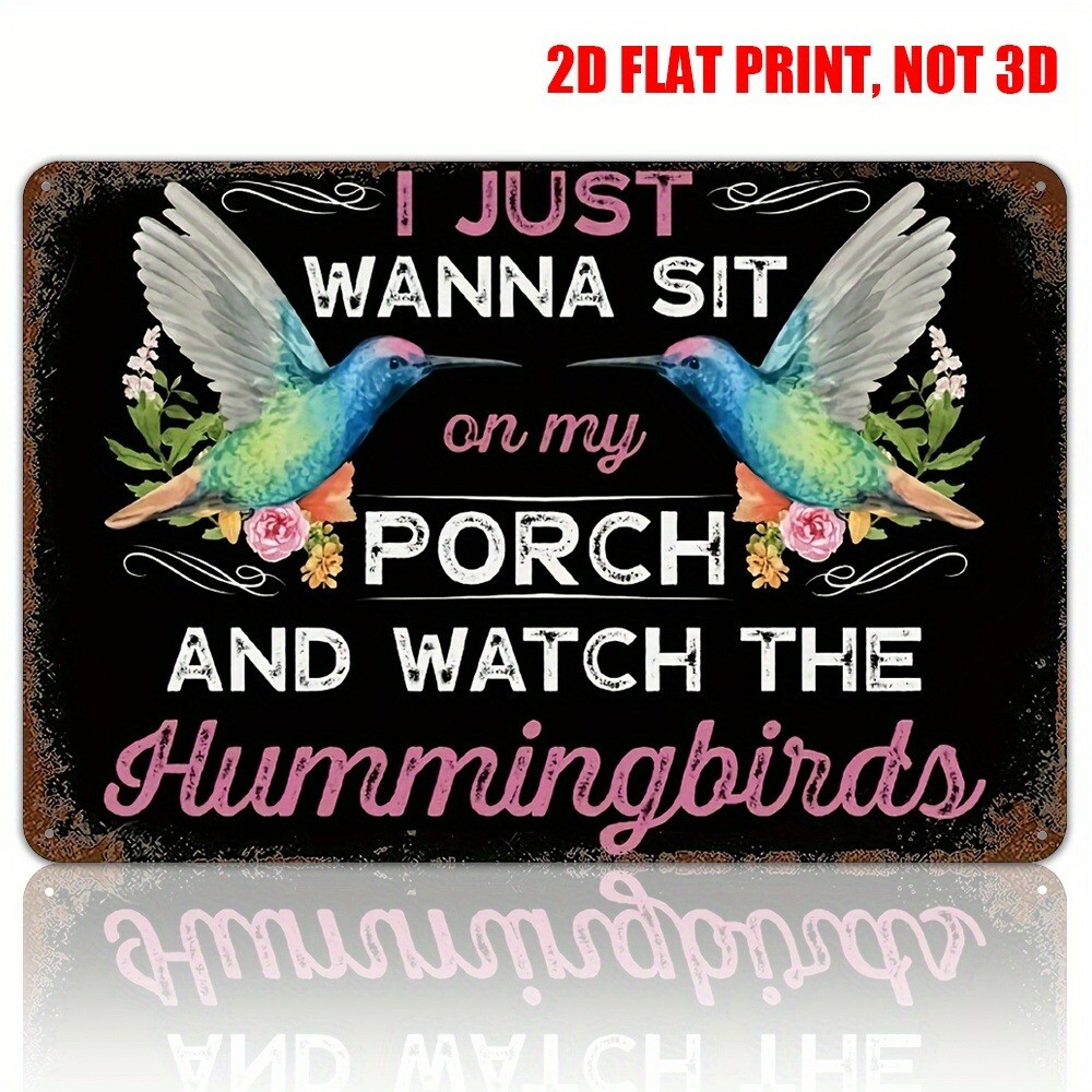 I Just Wanna Sit on Porch and Watch the Hummingbirds-Metal Tin Wall Sign 12&Prime;×8&Prime;