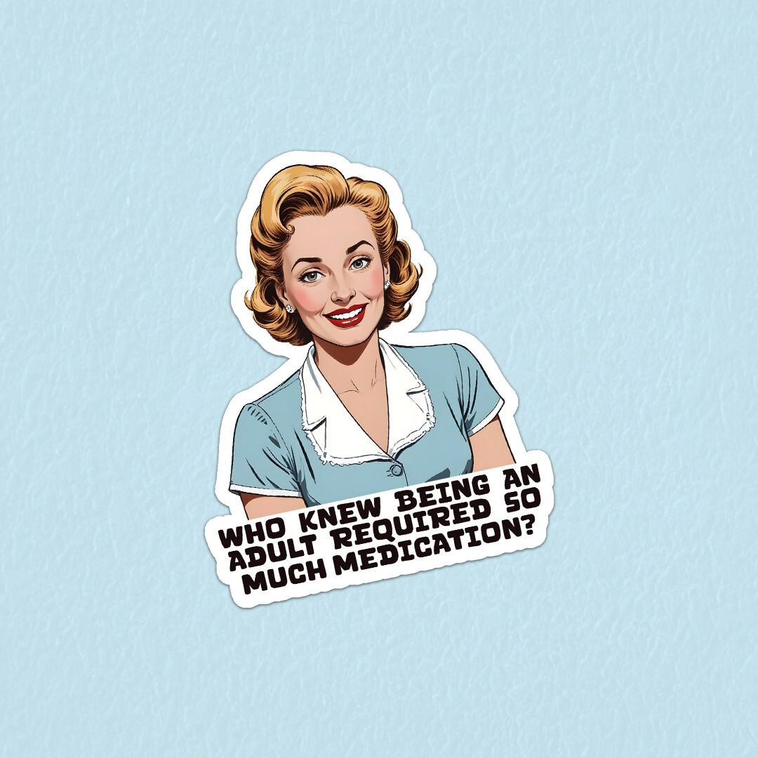 Funny « Who Knew Being An Adult Required So Much Medication » Vinyl Sticker