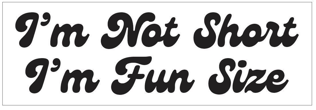 I&rsquo;m Not Short I&rsquo;m Fun Size Bumper Sticker or Helmet FUNNY D7250