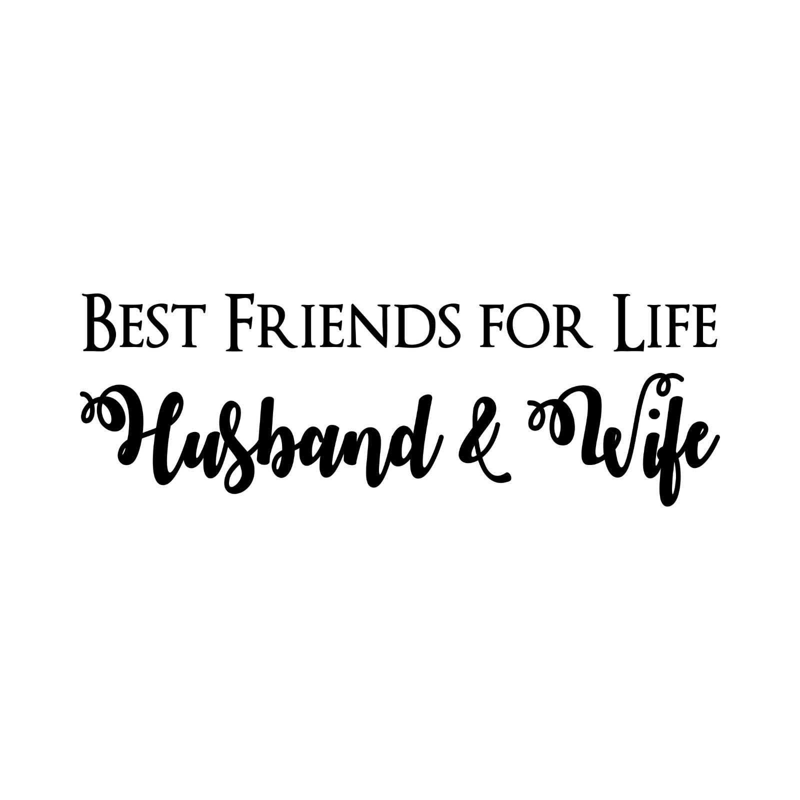BEST FRIENDS FOR LIFE HUSBAND & WIFE Wall Decal 8&Prime; x 24&Prime; – 48 Color Options