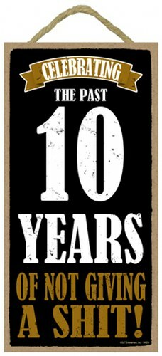 Celebrating The Past 10 Years Of Not Giving A Sh*t Funny Hanging Sign 10×5 C97