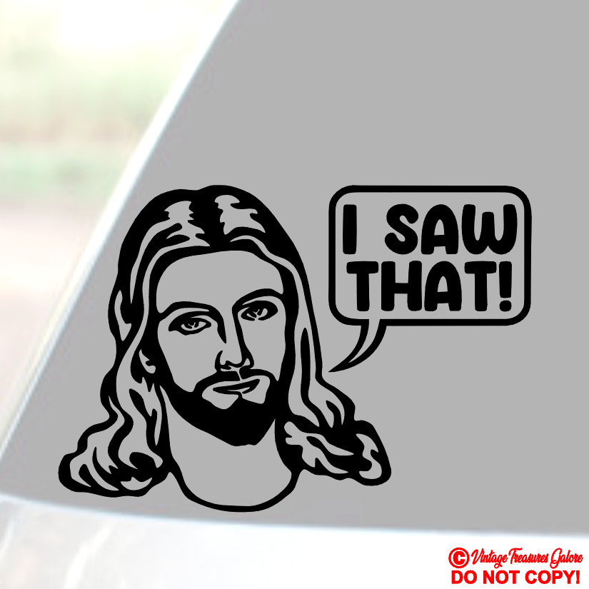 JESUS « I SAW THAT! » Vinyl Decal Sticker Car Window Wall Bumper God Christ FUNNY