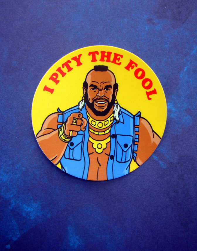 Mr. T – I Pity The Fool – 3&Prime; Vinyl Sticker 80s TV Decal Skateboard A-Team