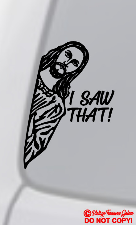 JESUS « I SAW THAT! » Vinyl Decal Sticker Car Window Wall Bumper God Christ FUNNY