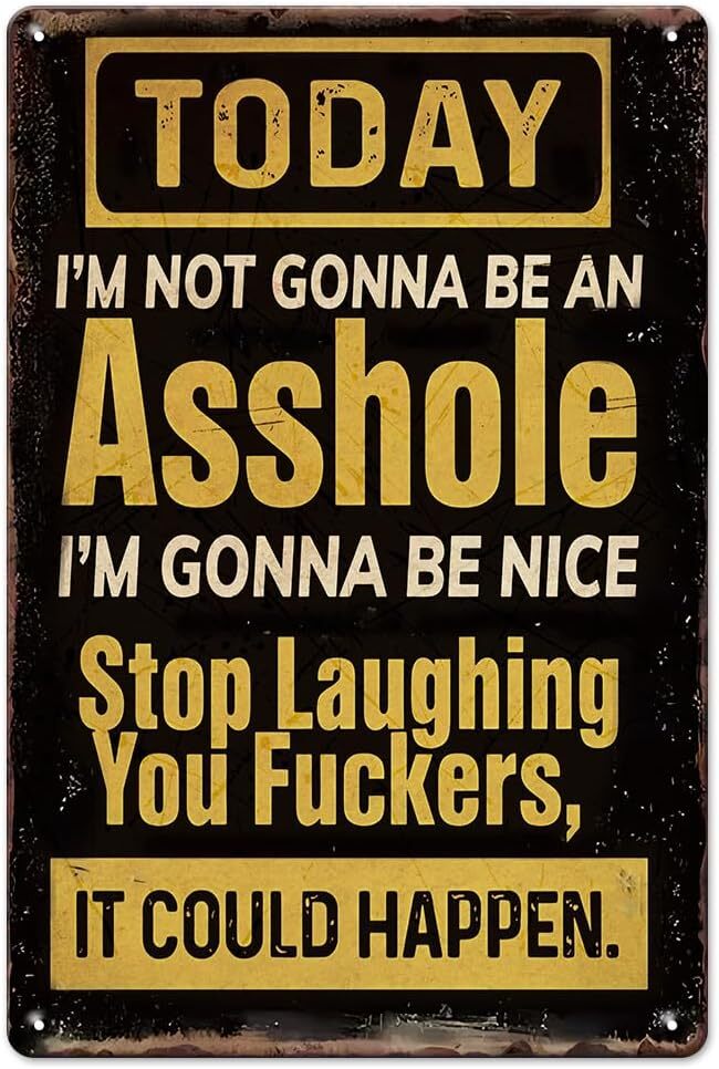 Funny Tin Metal Signs Today I&rsquo;M Not Gonna Be An Asshole.Mancave Wall Art Decor