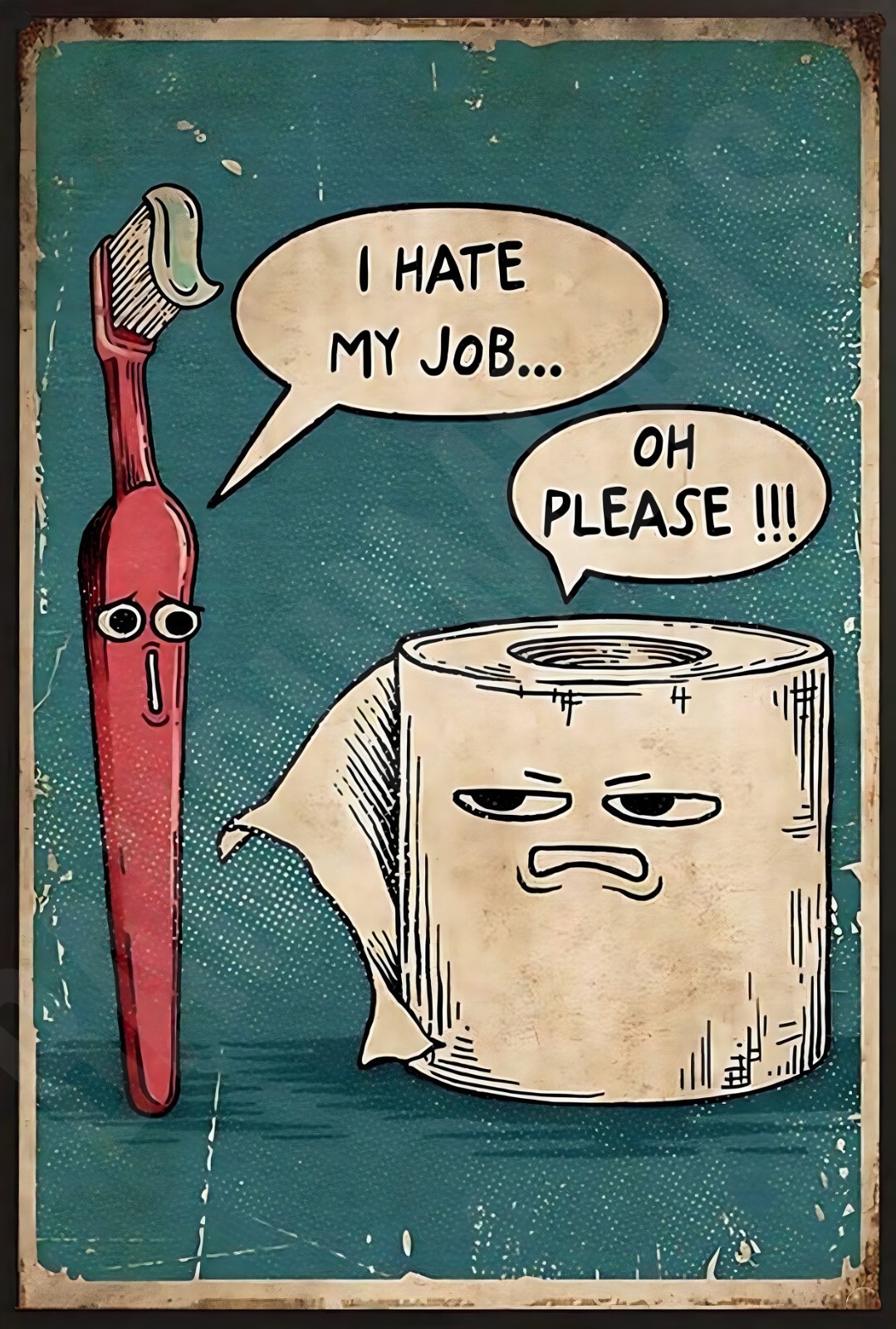 I Hate My Job Oh Please Funny Bathroom Sign 8&Prime; x 12&Prime; Aluminum Metal Sign