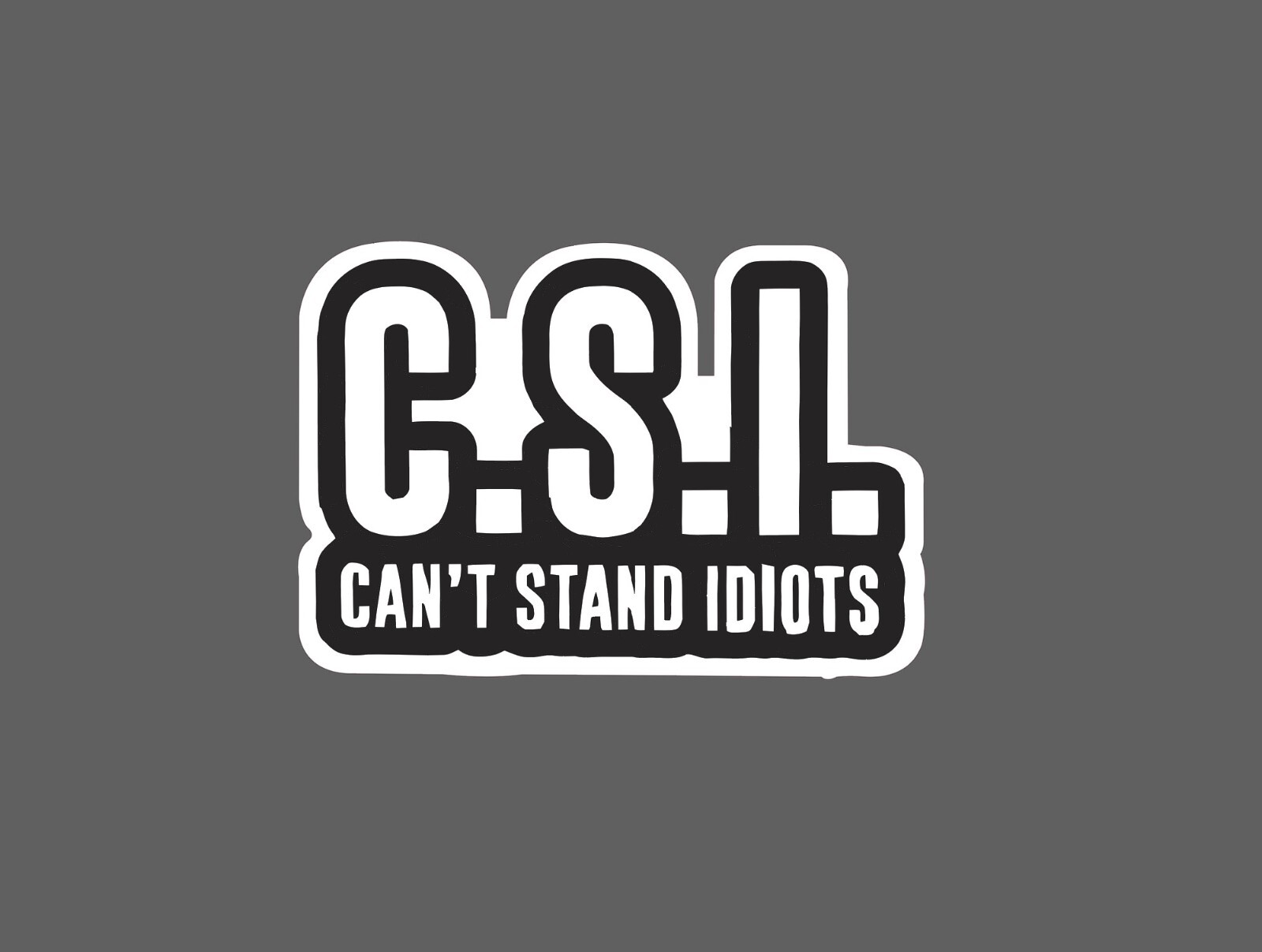 Can&rsquo;t Stand Idiots Sticker CSI Waterproof – Buy Any 4 For $1.75 EACH Storewide!