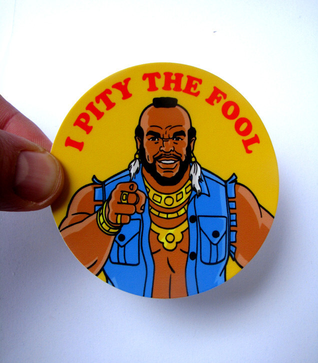 Mr. T – I Pity The Fool – 3&Prime; Vinyl Sticker 80s TV Decal Skateboard A-Team