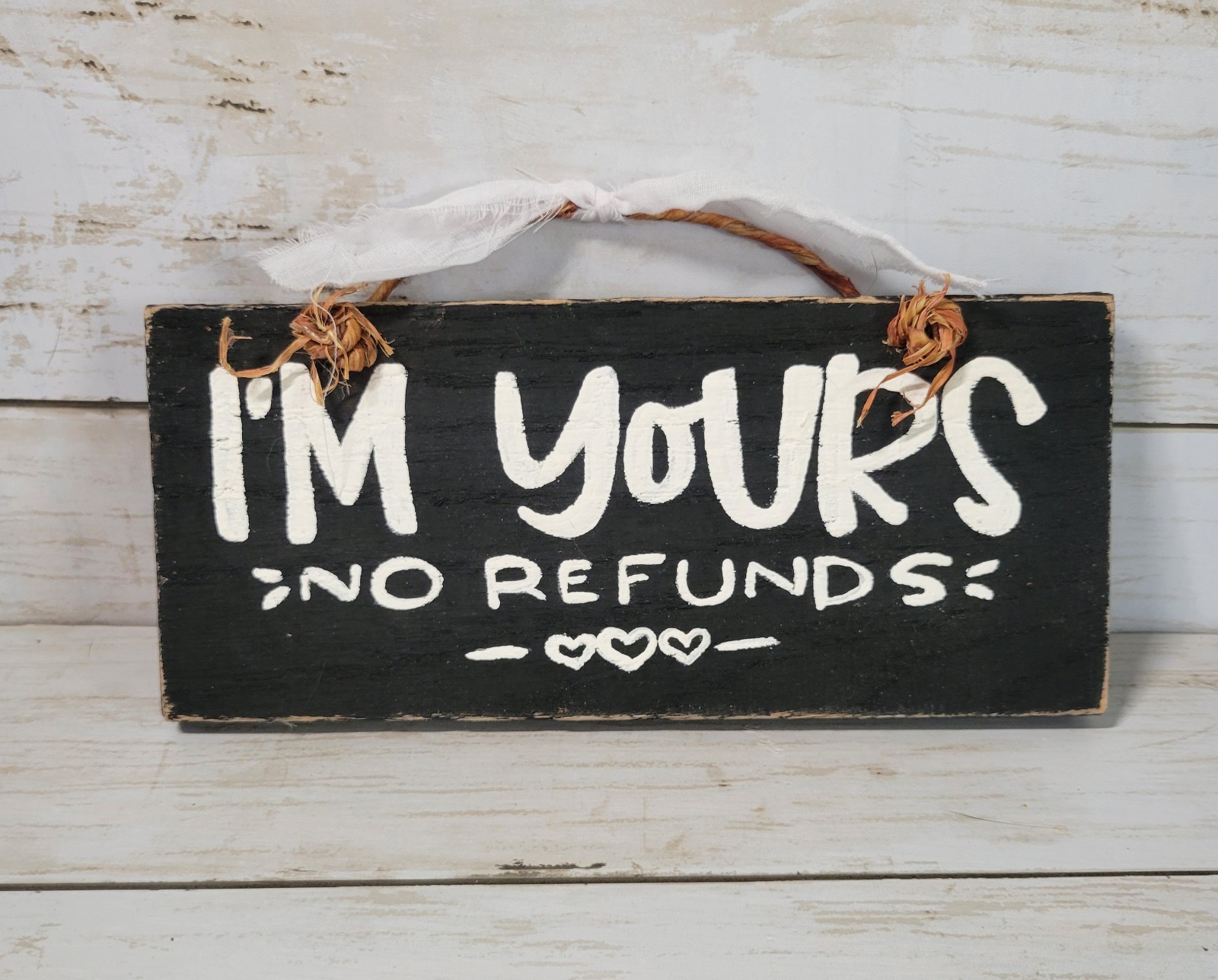 I&rsquo;m Yours No Refunds Wood Sign Hand Painted 7.5&Prime; X 3.5&Prime;