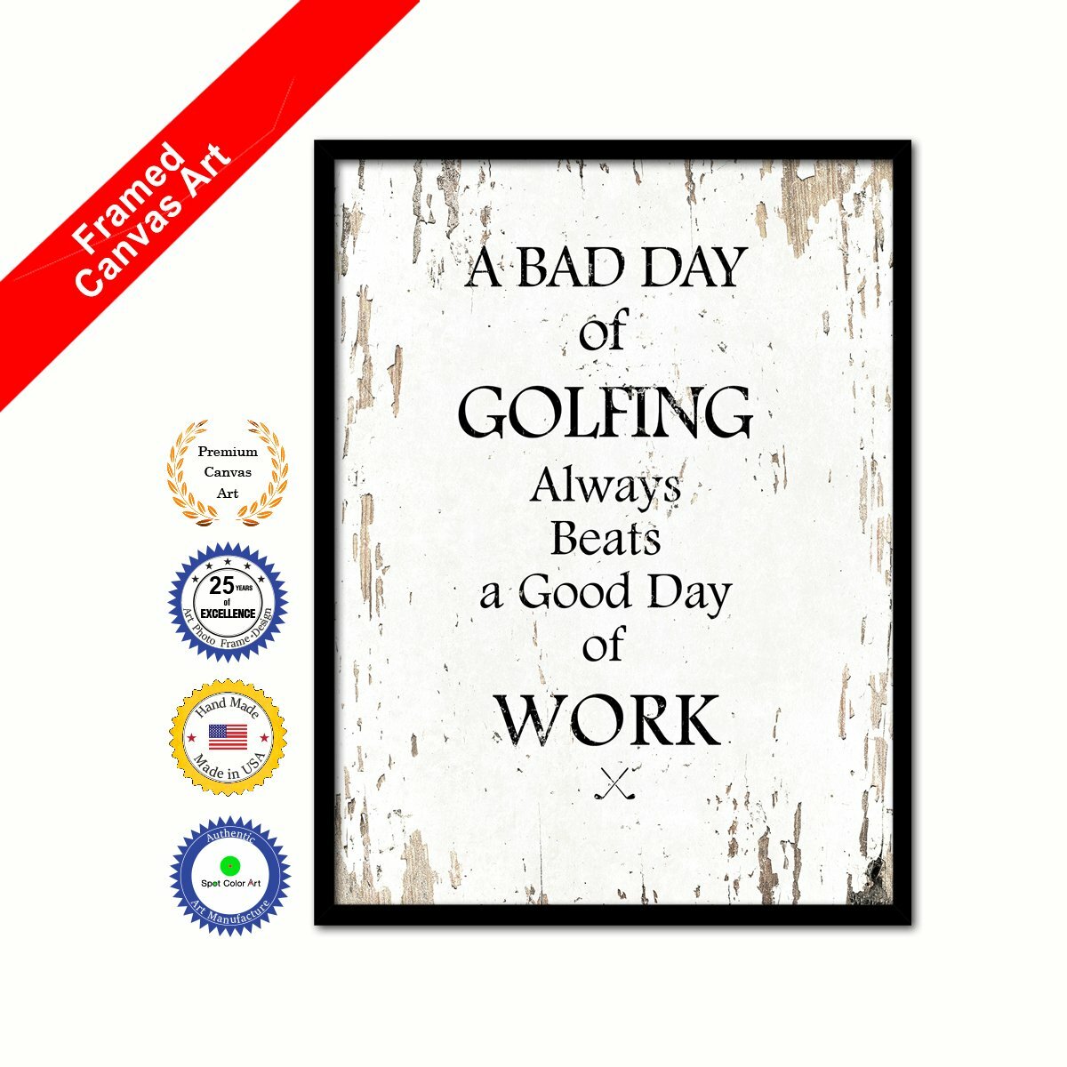 A Bad Day Of Golfing Always Beats A Good Day Of Work Shabby Chic White Canvas