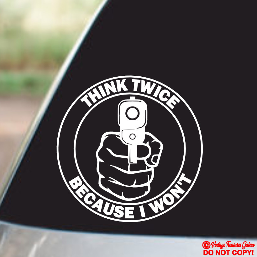 THINK TWICE BECAUSE I WON&rsquo;T GUN – VINYL DECAL STICKER CAR WINDOW BUMPER BACK OFF