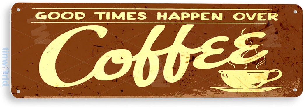 TIN SIGN Good Times Coffee Sign Store Kitchen Cottage Farm Kitchen Café A046