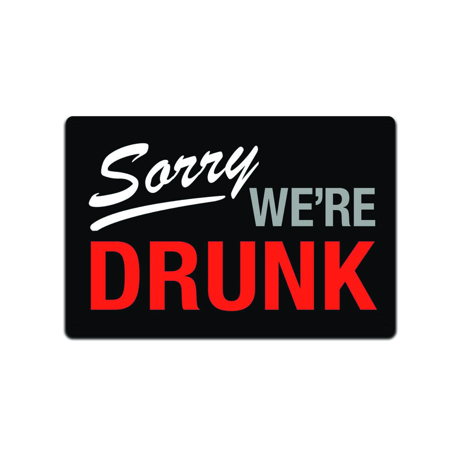 SORRY WE&rsquo;RE DRUNK – *US MADE* TIN SIGN – MAN CAVE GARAGE BAR PUB WALL DECOR