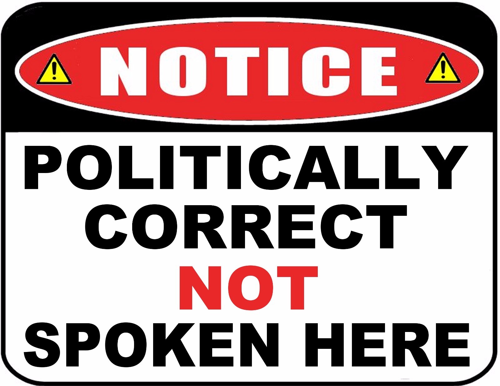 Notice Politically Correct Not Spoken Here Laminated Funny Sign