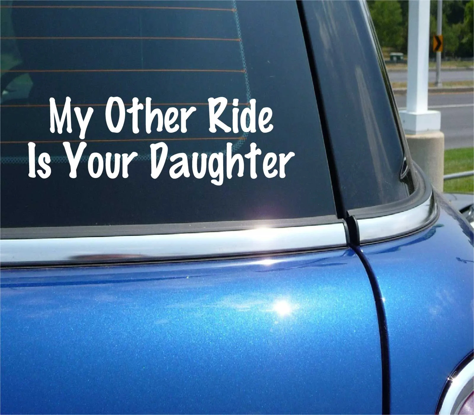 MY OTHER RIDE IS YOUR DAUGHTER DECAL STICKER FUNNY SEXY DATING MOM DAD CAR TRUCK